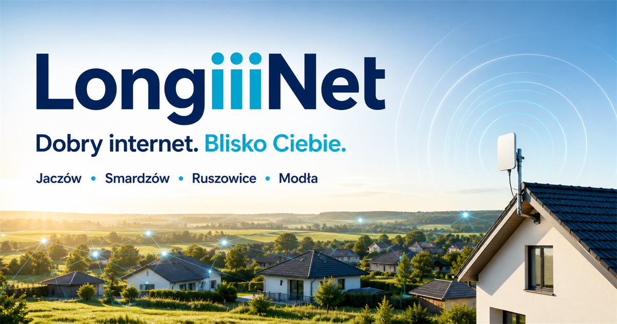 LongiiiNet — dobry internet blisko Ciebie w Jaczowie, Smardzowie, Ruszowicach i Modłej